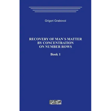 Recovery of Man`s Matter by Concentration on Number Rows. Book 1.