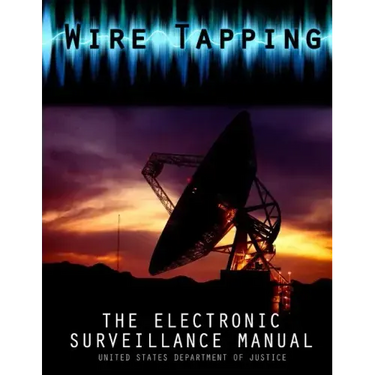 Wire Tapping: The Federal Electronic Surveillance Manual