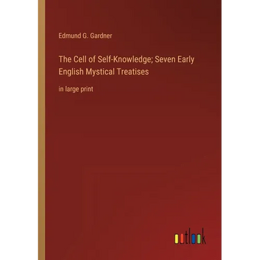 The Cell of Self-Knowledge; Seven Early English Mystical Treatises: in large print