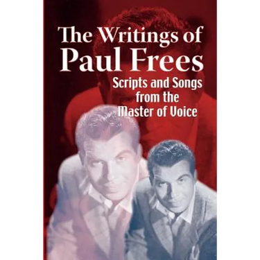 The Writings of Paul Frees: Scripts & Songs from the Master of Voice