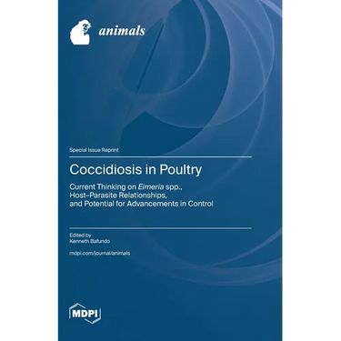 Coccidiosis in Poultry: Current Thinking on Eimeria spp., Host-Parasite Relationships, and Potential for Advancements in Control