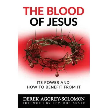 The Blood of Jesus: Its Power and how to benefit from it