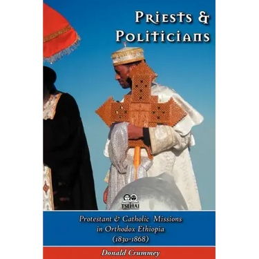 Priests and Politicians: Protestant and Catholic Missions in Orthodox Ethiopia (1830-1868)