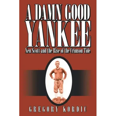 A Damn Good Yankee: Xen Scott and the Rise of the Crimson Tide