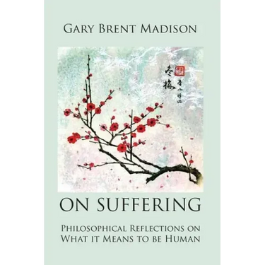 On Suffering: Philosophical Reflections on What It Means to be Human