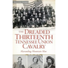 The Dreaded Thirteenth Tennessee Union Cavalry: Marauding Mountain Men