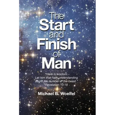The Start and Finish of Man: A Biblical Case For Human Closure In Our Lifetime