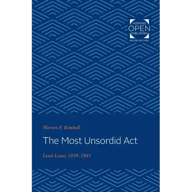 The Most Unsordid ACT: Lend-Lease, 1939-1941