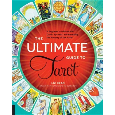 The Ultimate Guide to Tarot: A Beginner's Guide to the Cards, Spreads, and Revealing the Mystery of the Tarot