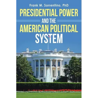 Presidential Power and the American Political System