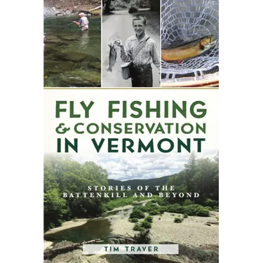 Fly Fishing and Conservation in Vermont: Stories of the Battenkill and Beyond
