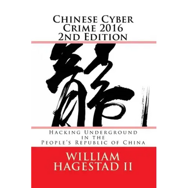 Chinese Cyber Crime 2016 2nd Edition: Hacking Underground in the People's Republic of China