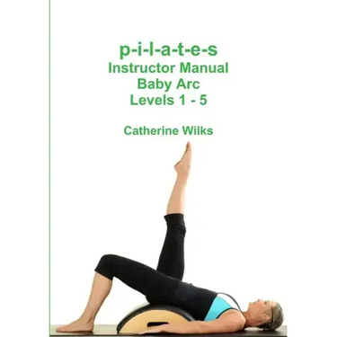 p-i-l-a-t-e-s Instructor Manual Baby Arc Levels 1 - 5