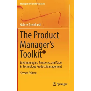 The Product Manager's Toolkit(r): Methodologies, Processes, and Tasks in Technology Product Management