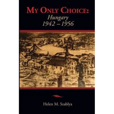 My Only Choice: 1942-1956 Hungary