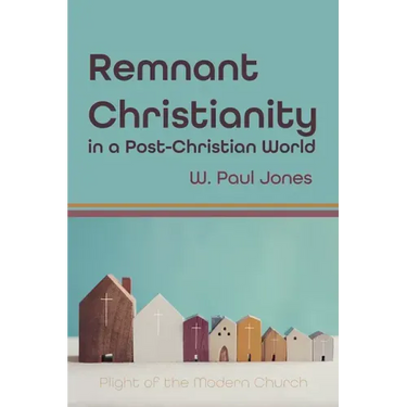 Remnant Christianity in a Post-Christian World: Plight of the Modern Church