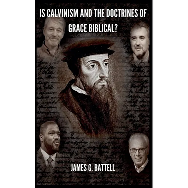 Is Calvinism and the Doctrines of Grace Biblical?
