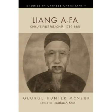 Liang A-Fa: China's First Preacher, 1789-1855