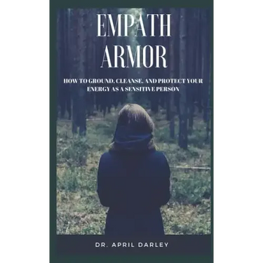 Empath Armor: How to Ground, Cleanse, and Protect Your Energy as a Sensitive Person