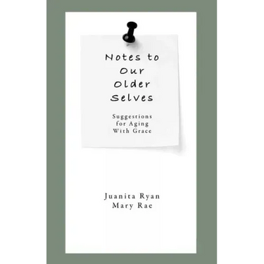 Notes to Our Older Selves: Suggestions for Aging With Grace