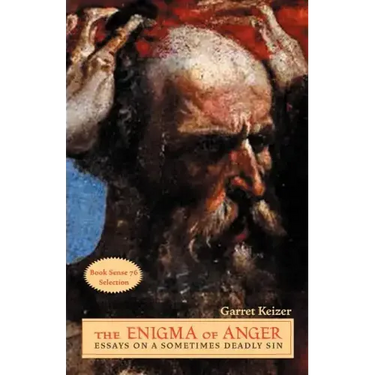 The Enigma of Anger: Essays on a Sometimes Deadly Sin