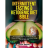 Intermittent Fasting and Ketogenic Diet Bible: The complete Beginners Guide for Men and Women To Weight Loss with Intermittent Fasting and The Keto Di