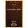 As A Man Grows Older
