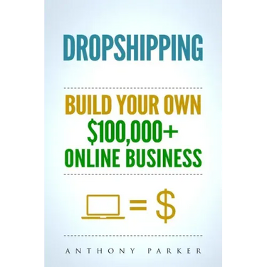 Dropshipping: How To Make Money Online & Build Your Own $100,000+ Dropshipping Online Business, Ecommerce, E-Commerce, Shopify, Passive Income