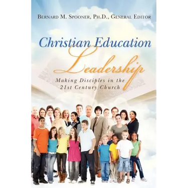 Christian Education Leadership: Making Disciples in the 21st Century Church