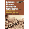 American Airpower Strategy in World War II: Bombs, Cities, Civilians, and Oil