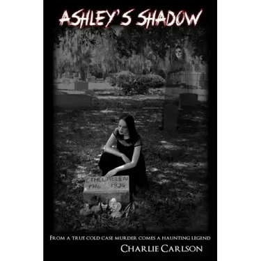 Ashley's Shadow: From a True Cold Case Murder Comes a Haunting Legend