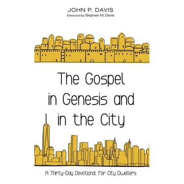 The Gospel in Genesis and in the City: A Thirty-Day Devotional for City Dwellers