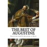 The Best of Augustine: Selections from the Writings of St Augustine of Hippo