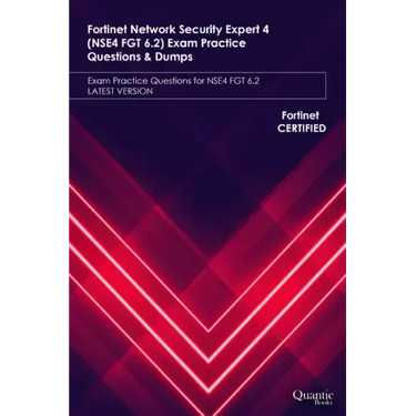 Fortinet Network Security Expert 4 (NSE4 FGT 6.2) Exam Practice Questions & Dumps: Exam Practice Questions for NSE4 FGT 6.2 LATEST VERSION
