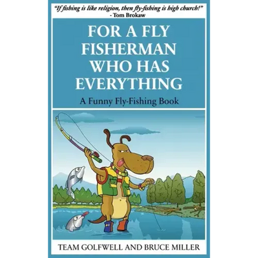 For a Fly Fisherman Who Has Everything: A Funny Fly Fishing Book