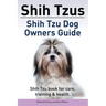 Shih Tzus Shih Tzu dog owners guide. Shih Tzu book for care, training & health.