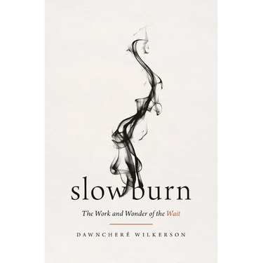 Slow Burn: The Work and Wonder of the Wait
