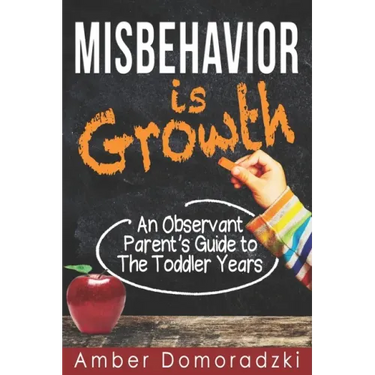 Misbehavior is Growth: An Observant Parent's Guide to the Toddler Years