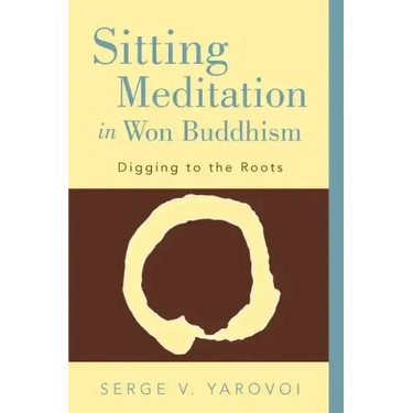 Sitting Meditation in Won Buddhism: Digging to the Roots
