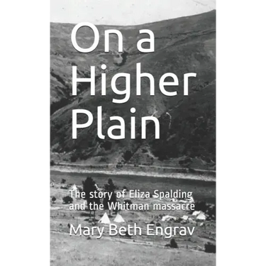 On a Higher Plain: The story of Eliza Spalding and the Whitman massacre