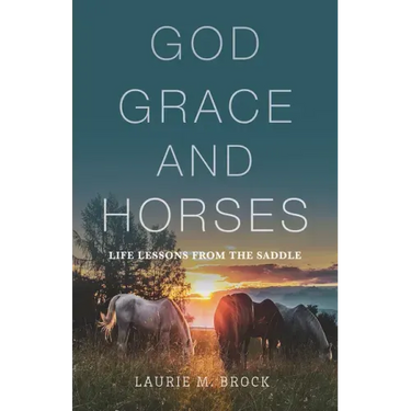God, Grace, and Horses: Life Lessons from the Saddle