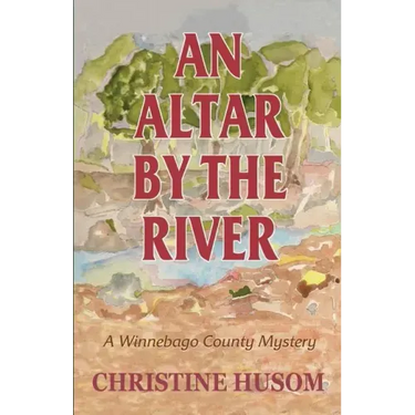 An Altar By The River: A Winnebago County Mystery