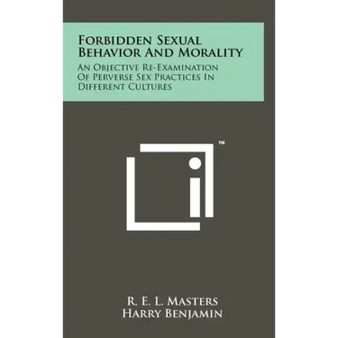 Forbidden Sexual Behavior And Morality: An Objective Re-Examination Of Perverse Sex Practices In Different Cultures