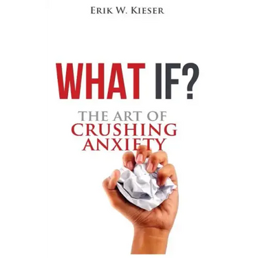 What If?: The Art of Crushing Anxiety