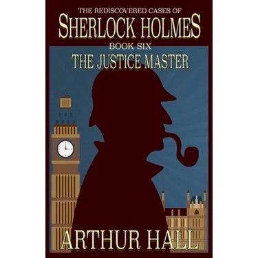 The Justice Master: The Rediscovered Cases of Sherlock Holmes Book 6