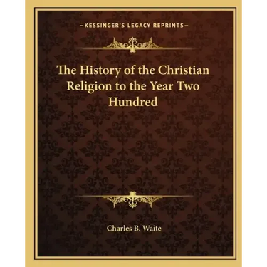 The History of the Christian Religion to the Year Two Hundred