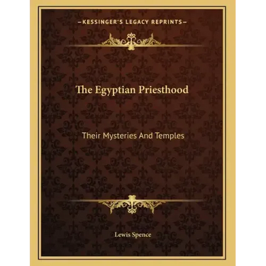 The Egyptian Priesthood: Their Mysteries And Temples