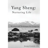 Yang Sheng: Nurturing Life: Wisdom and Techniques for Longevity