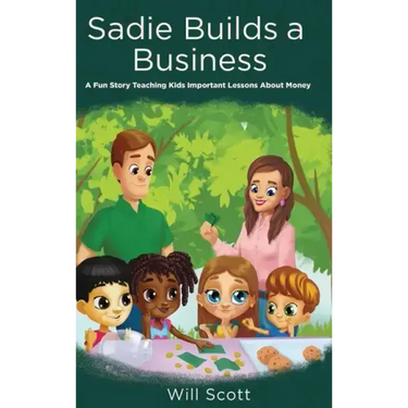 Sadie Builds A Business: A Fun Story Teaching Kids Important Lessons About Money