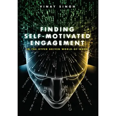Finding Self Motivated Engagement: In the Hyper Driven World-of-Work